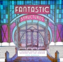 Image for Fantastic Structures : A Coloring Book of Amazing Buildings Real and Imagined