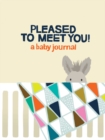 Image for Pleased to Meet You! : A Baby Journal