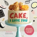 Image for Cake, I Love You : Decadent, Delectable, and Do-able Recipes