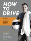 Image for How to Drive: Real World Instruction and Advice from Hollywood&#39;s Top Driver