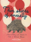Image for Thin Slices of Anxiety: Observations and Advice to Ease a Worried Mind