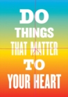 Image for Do Things That Matter to Your Heart Notebook Collection (Advice from My 80-Year-Old Self)