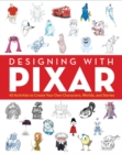 Image for Designing with Pixar : 45 Activities to Create Your Own Characters, Worlds, and Stories