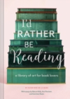 Image for I&#39;d rather be reading  : a library of art for book lovers