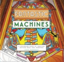 Image for Fantastic Machines : A Coloring Book of Amazing Devices Real and Imagined