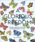 Image for Glorious Freedom: Older Women Leading Extraordinary Lives