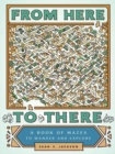 Image for From Here to There : A Book of Mazes to Wander and Explore