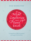 Image for Atlas of Countries that Don&#39;t Exist: A Compendium of Fifty Unrecognized and Largely Unnoticed States