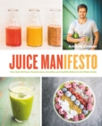 Image for Juice Manifesto: More than 120 Flavor-Packed Juices, Smoothies and Healthful Meals for the Whole Family