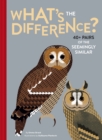 Image for What&#39;s the difference?  : 40+ pairs of the seemingly similar