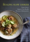 Image for The healing slow cooker: lower stress, improve gut health, decrease inflammation