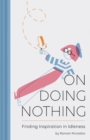 Image for On doing nothing  : finding inspiration in idleness