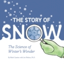 Image for The story of snow  : the science of winter&#39;s wonder