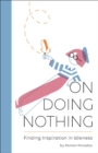 Image for On Doing Nothing: Finding Inspiration in Idleness