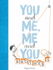 Image for You and me, me and you: brothers