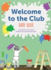 Image for Welcome to the Club Baby Book : A Journal for Your Parenting Misadventures