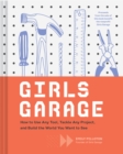 Image for Girls garage  : a brave builder girl&#39;s guide to tools