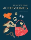 Image for 50 ways to wear accessories