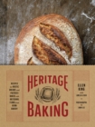 Image for Heritage baking  : recipes for rustic breads and pastries baked with artisanal flour from Hewn bakery