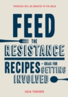 Image for Feed the Resistance : Recipes + Ideas for Getting Involved