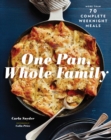 Image for One pan, whole family  : more than 70 complete weeknight meals
