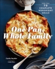 Image for One pan, whole family: more than 70 complete weeknight meals