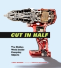 Image for Cut in Half: The Hidden World Inside Everyday Objects