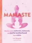 Image for Mamaste : Discover a More Authentic, Balanced, and Joyful Motherhood from Within