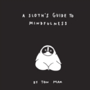Image for A Sloth&#39;s guide to mindfulness