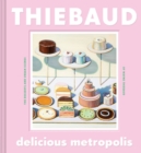 Image for Thiebaud - delicious metropolis  : the desserts and urban scenes of Wayne Thiebaud