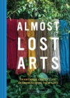 Image for Almost lost arts  : traditional crafts and the artisans keeping them alive