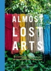 Image for Almost lost arts: traditional crafts and the artisans keeping them alive