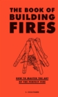 Image for Book of Building Fires: How to Master the Art of the Perfect Fire