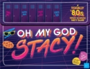 Image for Oh My God, Stacy! : A Totally &#39;80s High School Party Game