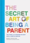 Image for The Secret Art of Being a Parent