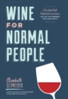 Image for Wine for Normal People : A Guide for Real People Who Like Wine, but Not the Snobbery That Goes with It