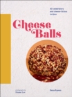 Image for Cheeseballs: 40 celebratory and cheese-licious recipes
