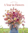 Image for Floret Farm&#39;s a Year in Flowers: Designing Gorgeous Arrangements for Every Season