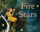 Image for The Fire of Stars: The Life and Brilliance of the Woman Who Discovered What Stars Are Made Of