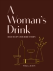 Image for A woman&#39;s drink  : bold recipes for bold women
