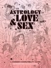 Image for The astrology of love &amp; sex: a modern compatibility guide