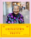 Image for Chinatown pretty  : fashion and wisdom from Chinatown&#39;s most stylish seniors