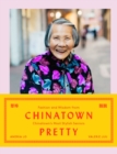 Image for Chinatown Pretty: Fashion and Wisdom from Chinatown&#39;s Most Stylish Seniors