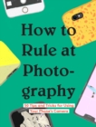 Image for How to rule at photography: 50 tips and tricks for using your phone&#39;s camera