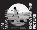 Image for Jim Marshall: show me the picture : images and stories from a photography legend