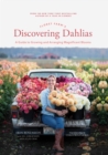 Image for Floret Farm&#39;s discovering dahlias  : a guide to growing and arranging magnificent blooms