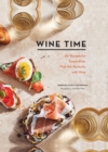 Image for Wine time  : 70+ recipes for simple bites that pair perfectly with wine