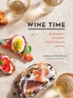 Image for Wine Time: 70+ Recipes for Simple Bites That Pair Perfectly With Wine