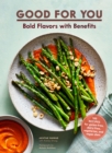 Image for Good for you: bold flavors with benefits : 100 recipes for gluten-free, dairy-free, vegetarian, and vegan diets