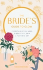 Image for The Bride&#39;s Guide to Glow: Everything You Need for Beautiful Skin on Your Big Day